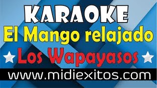 El Mango relajado  Los Wapayasos  Karaoke HD y Midi [upl. by Aneloj247]