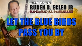 LET THE BLUE BIRDS PASS YOU BY  GM RUBEN B ECLEO JR  LYRICS ON SCREEN [upl. by Otrebmuh]