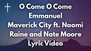 O Come O Come Emmanuel  Maverick City ft Naomi Raine and Nate Moore Lyrics [upl. by Vivien183]