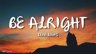 Dean Lewis  Be Alright Lyrics [upl. by Hubert]