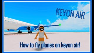 HOW TO FLY A PLANE IN KEYON AIR Roblox [upl. by Ona230]