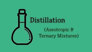 Azeotropic and Ternary Mixtures  Distillation [upl. by Burta]