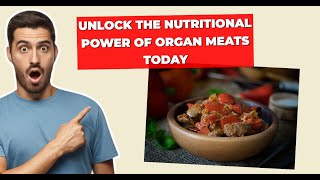 Unlock the Nutritional Power of Organ Meats Today [upl. by Nadeau858]