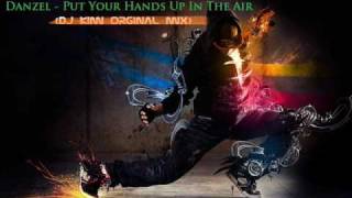 Danzel  Put Your Hands Up In The Air Dj Kimi Orginal Mix [upl. by Tiffie]