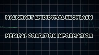 Malignant Epididymal Neoplasm Medical Condition [upl. by Olenta]