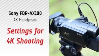 Settings for 4K Shooting 4K Video Sony AX100 Tutorial [upl. by Anerac962]