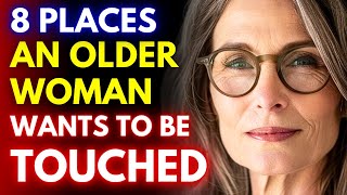 8 Places Older Women Want To Be Touched Where and how to touch a woman [upl. by Asecnarf409]