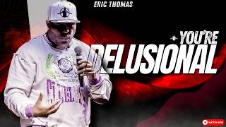 Why Youre DELUSIONAL About Achieving Your Goals  ERIC THOMAS TGIM [upl. by Myke]