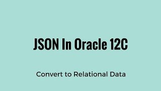 Converting JSON Data to Relational Data in Oracle 12C [upl. by Annail914]