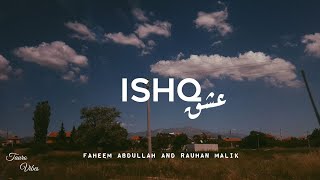 ISHQ lyrics  Faheem Abdullah Rauhan Malik  trending [upl. by Artenal]