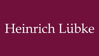 How to Pronounce Heinrich Lübke Correctly in German [upl. by Irehc]