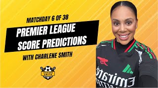 MATCHDAY 6 OF 38 PREMIER LEAGUE SCORE PREDICTIONS WITH CHARLENE SMITH [upl. by Olathe]