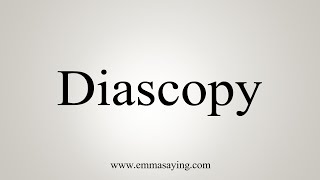 How To Say Diascopy [upl. by Cordelia303]