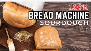 Making amp Baking Sourdough in a Bread Machine Easy and Delicious [upl. by Anatsirhc]