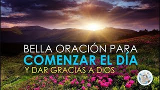 ORACIÓN PARA EMPEZAR EL DÍA DAR GRACIAS AL SEÑOR Y PEDIR SUS BENDICIONES [upl. by Llerryt866]