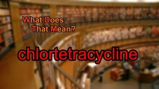 What does chlortetracycline mean [upl. by Anitsahs573]