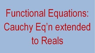 Functional Equations 03  Cauchy Equation extended to Reals [upl. by Jo588]