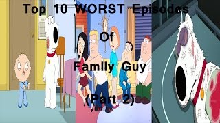 Top 10 WORST family guy episodes part 2 51 [upl. by Uriah]