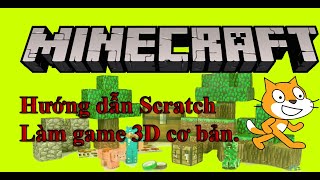 Hướng dẫn SCRATCH Tạo game 3D minecraft đơn giản [upl. by Siroved867]