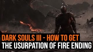 Dark Souls 3 How to get the Usurpation of Fire ending [upl. by Ogaitnas900]