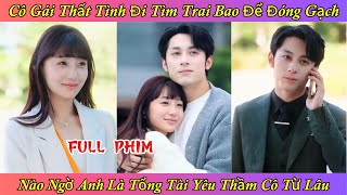 Cô Gái Thất Tình Đi Tìm Trai Bao Để Đóng Gạch  Nào Ngờ Anh Là Tổng Tài Yêu Thầm Cô Từ Lâu [upl. by Tri711]