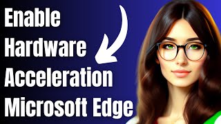 How to Enable Hardware Acceleration in Microsoft Edge [upl. by Araet]