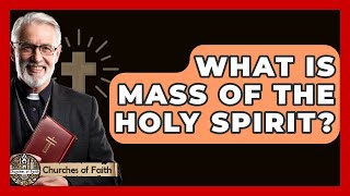 What Is Mass Of The Holy Spirit  Churches Of Faith [upl. by Anovad669]