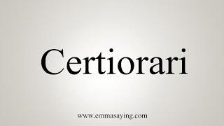 How To Say Certiorari [upl. by Nesral]