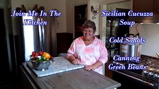 Join Me In The Kitchen  Sicilian Cucuzza Soup Cold Salads amp Canning Green Beans [upl. by Soren725]