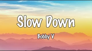 Slow Down Lyrics  Bobby Valentino [upl. by Mihe166]