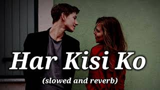 Har Kisi Ko slowed and reverb  Boss  slowedandreverb  Arijit Singh amp Neeti Mohan  lofisong [upl. by Frisse165]