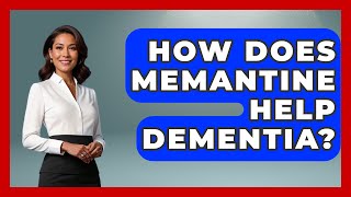 How Does Memantine Help Dementia  Elder Care Support Network [upl. by Eceirtal]