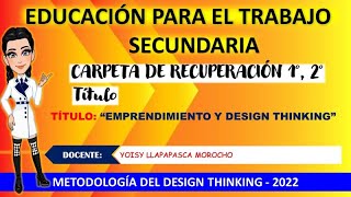 CARPETA DE RECUPERACIÓN 2022 1 2  💖 EDUCACIÓN PARA EL TRABAJO 💖 SECUNDARIA  DESIGN THINKING💖💖 [upl. by Suirauqed]