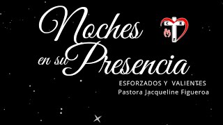 NOCHES EN SU PRESENCIA  PASTORA JACQUELINE FIGUEROA ESFORZADOS Y VALIENTES [upl. by Hewet]