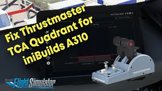 Calibrate Thrustmaster TCA Quadrant Airbus Edition for iniBuilds A310  MSFS [upl. by Seafowl]