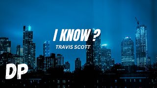 Travis Scott  I KNOW  Lyrics [upl. by Muldon]