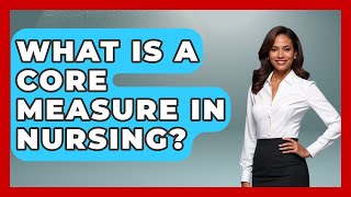 What Is A Core Measure In Nursing  Nursing Knowledge Exchange [upl. by Bobbie]