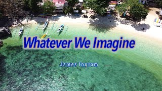 WHATEVER WE IMAGINE  Karaoke Version  in the style of James Ingram [upl. by Anala]