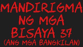 MANDIRIGMA NG MGA BISAYA 37 Ang mga Bangkilan [upl. by Esorylime]