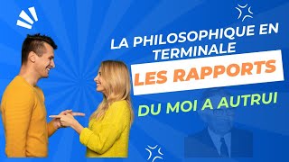 LA PHILOSOPHIE EN TERMINALE  LES RAPPORTS DU MOI À AUTRUI [upl. by Lezti705]