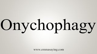 How To Say Onychophagy [upl. by Vesta]