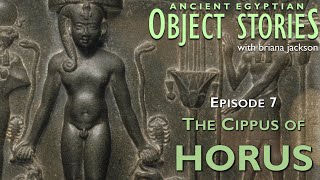 The Cippus of Horus  Episode 7  Egyptian Object Stories [upl. by Guenzi972]