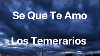 Los Temerarios  Se Que Te Amo  Letra [upl. by Valery]