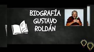 BIOGRAFÍA GUSTAVO ROLDÁN [upl. by Aneehsirk]