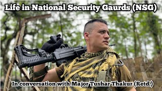 Life in National Security Guards NSG  Major Tushar Thakur Retd [upl. by Nnayllek]