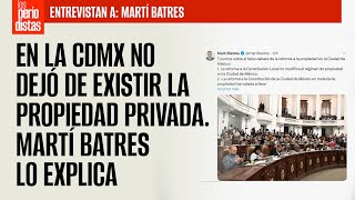 En la CdMx NO dejó de existir la propiedad privada Martí Batres lo explica [upl. by Willem]