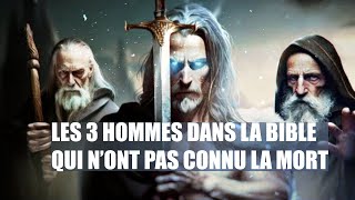 Les 3 hommes dans la bible qui nont pas connu la mort  Traduction Maryline Orcel [upl. by Aivonas]