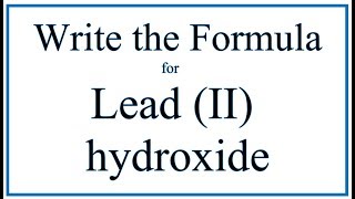 How to Write the Formula for Lead II hydroxide [upl. by Edac]