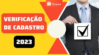 Shopee Verificação de Cadastro 2023 validação conta vendedor cnpj [upl. by Angy]