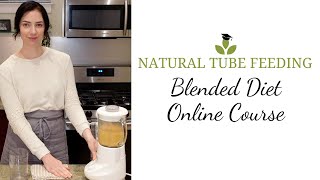 The Natural Tube Feeding Blended Diet Online Course  Available Now [upl. by Zilada]